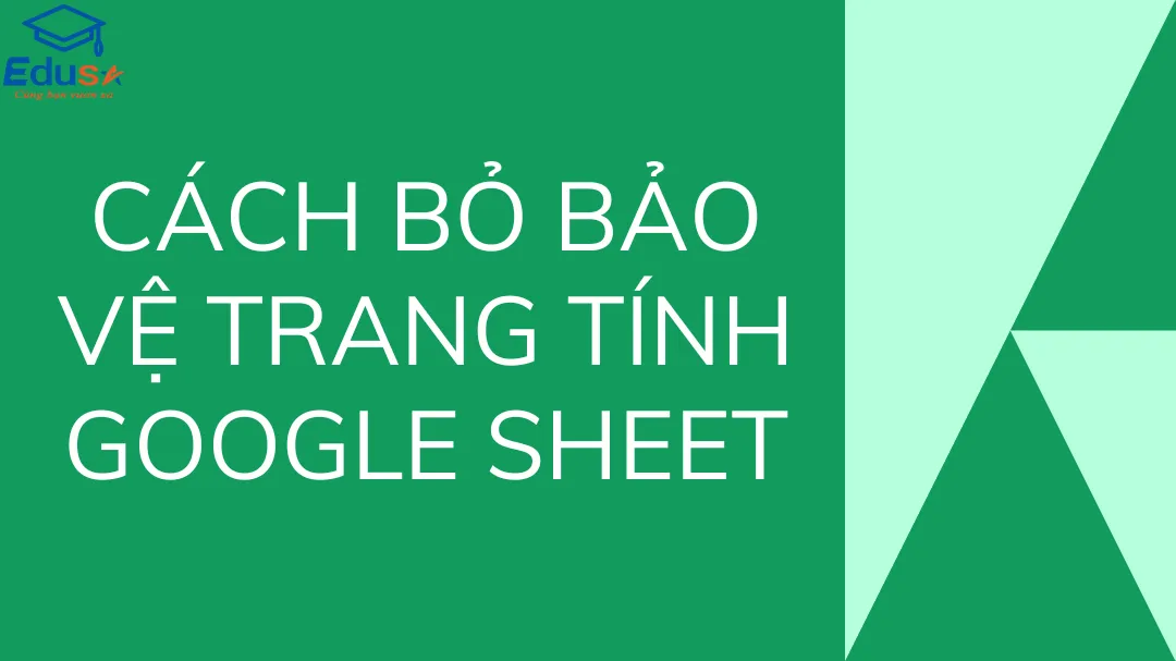 Cách bỏ bảo vệ trang tính Google Sheet