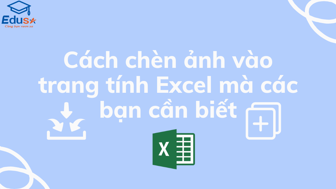 Cách chèn ảnh vào trang tính Excel mà các bạn cần biết