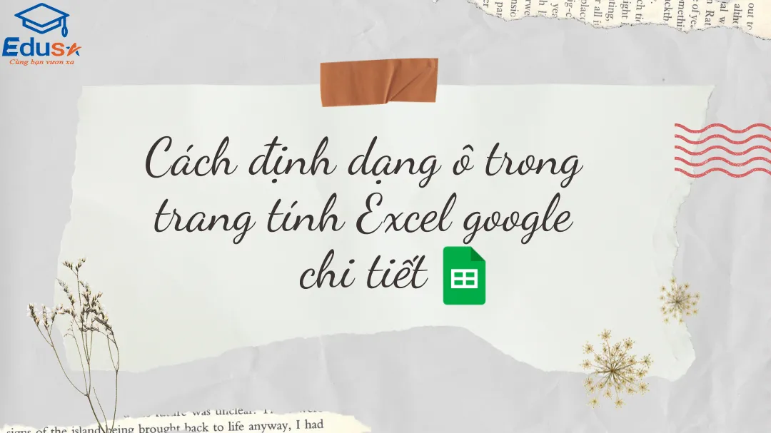 Cách định dạng ô trong trang tính Excel google chi tiết