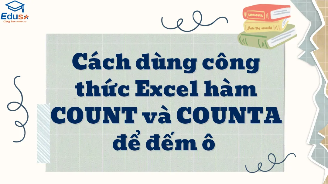 Cách dùng công thức Excel hàm COUNT và COUNTA để đếm ô 