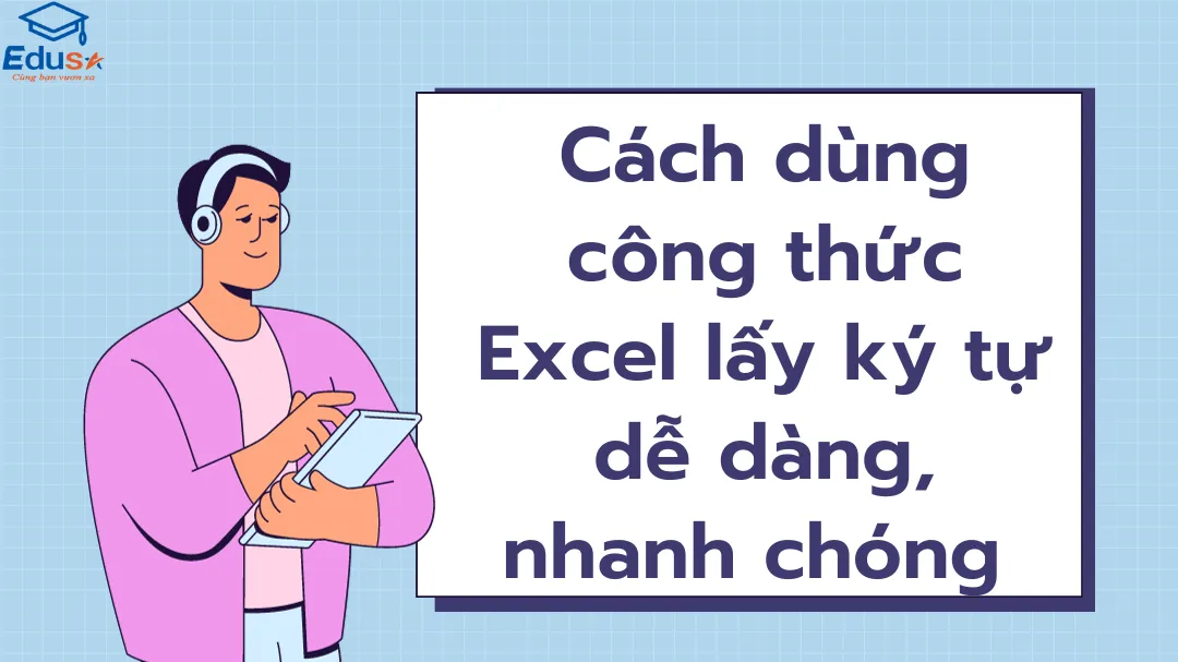 Cách dùng công thức Excel lấy ký tự dễ dàng, nhanh chóng 