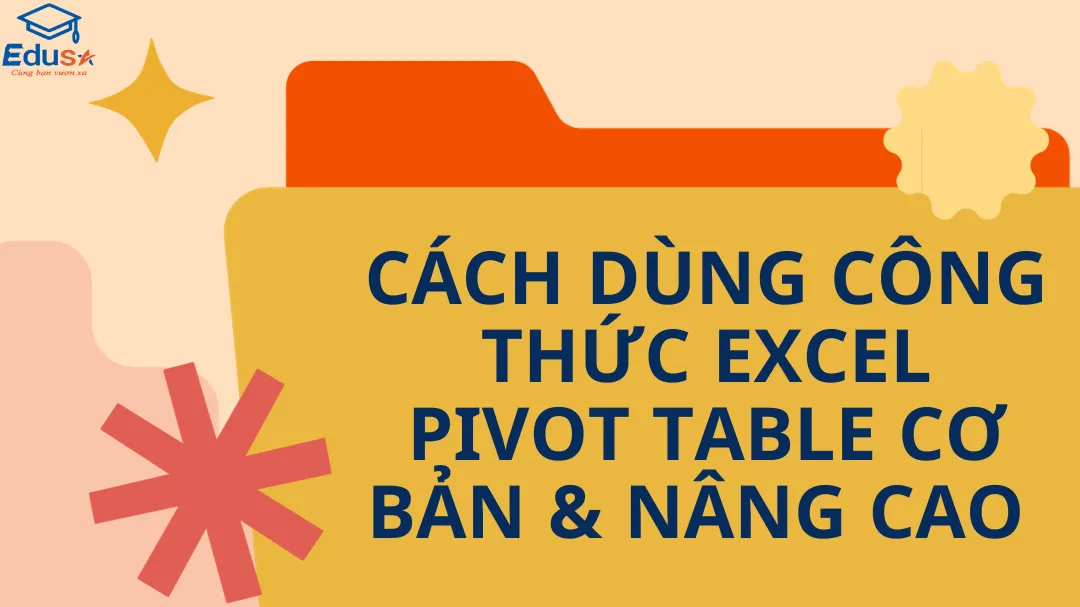 Cách dùng công thức Excel Pivot Table cơ bản & nâng cao 