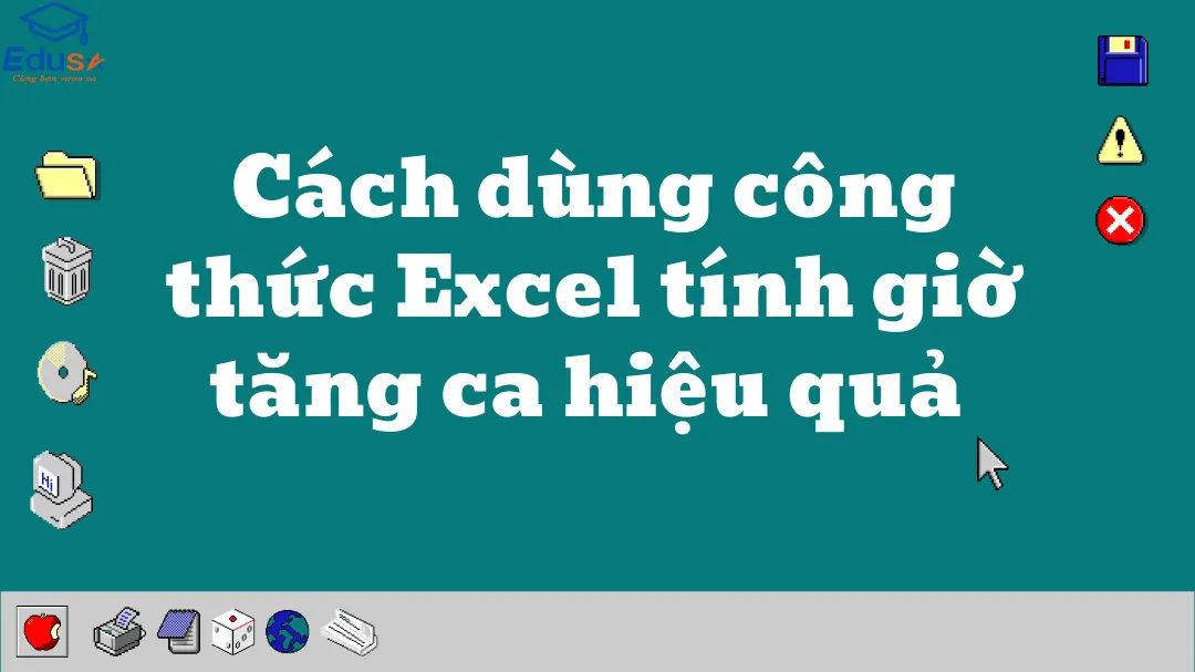 Cách dùng công thức Excel tính giờ tăng ca hiệu quả 