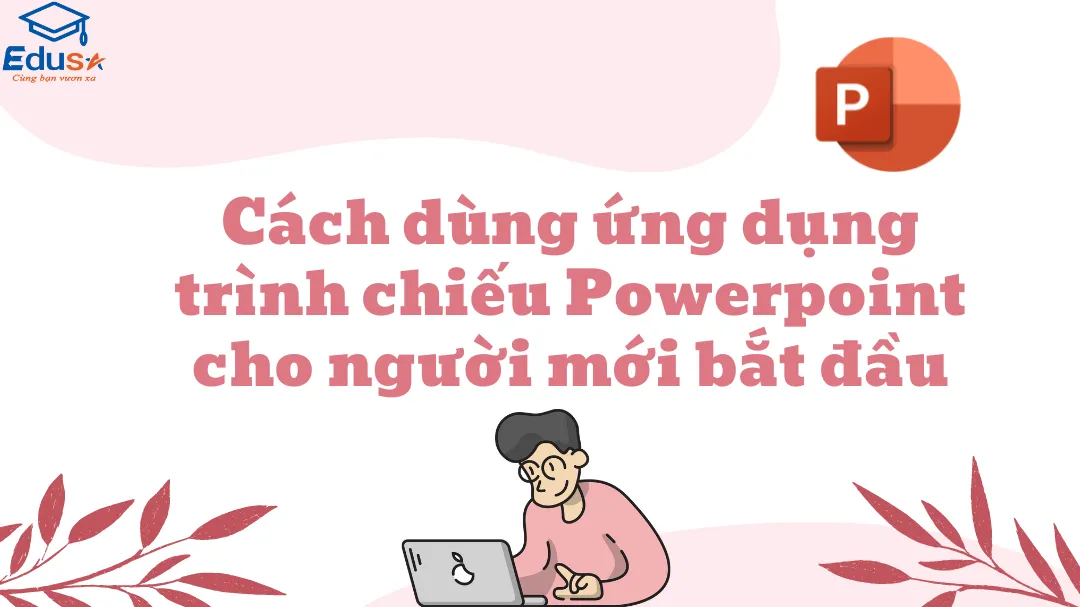 Cách dùng ứng dụng trình chiếu Powerpoint cho người mới bắt đầu