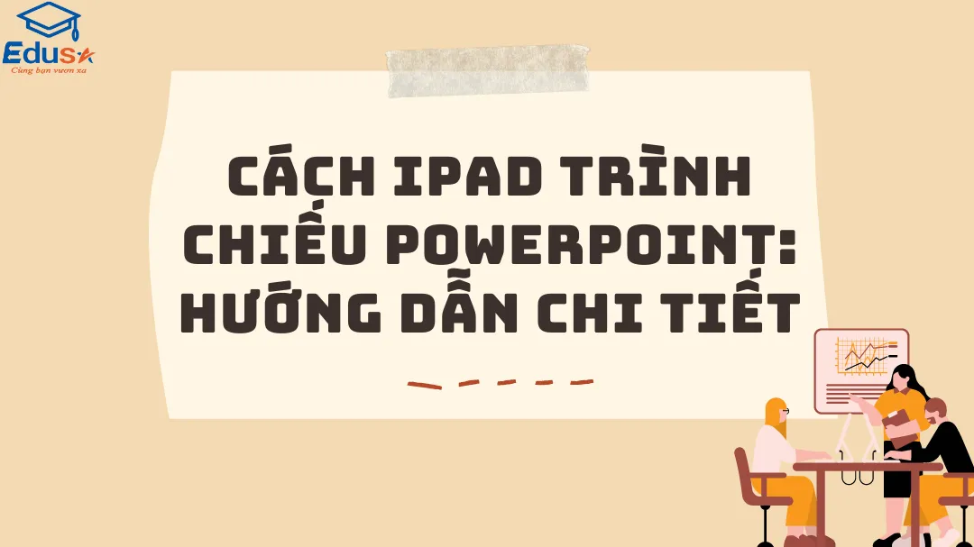 Cách iPad trình chiếu Powerpoint: Hướng dẫn chi tiết