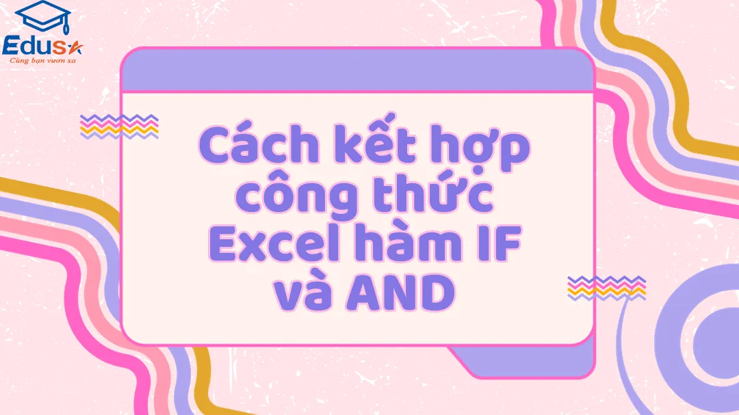 Cách kết hợp công thức Excel hàm IF và AND