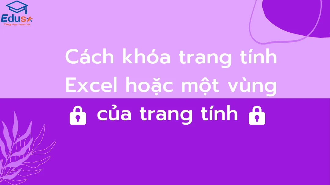 Cách khóa trang tính Excel hoặc một vùng của trang tính 