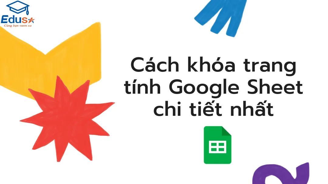 Cách khóa trang tính Google Sheet chi tiết nhất