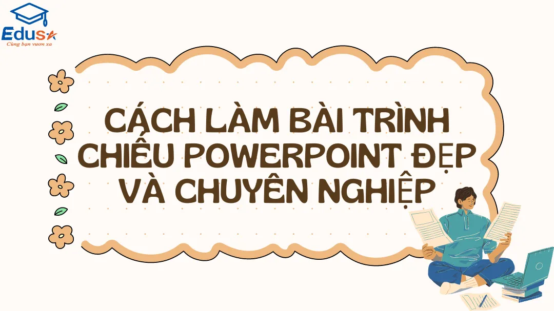 Cách làm bài trình chiếu PowerPoint đẹp và chuyên nghiệp