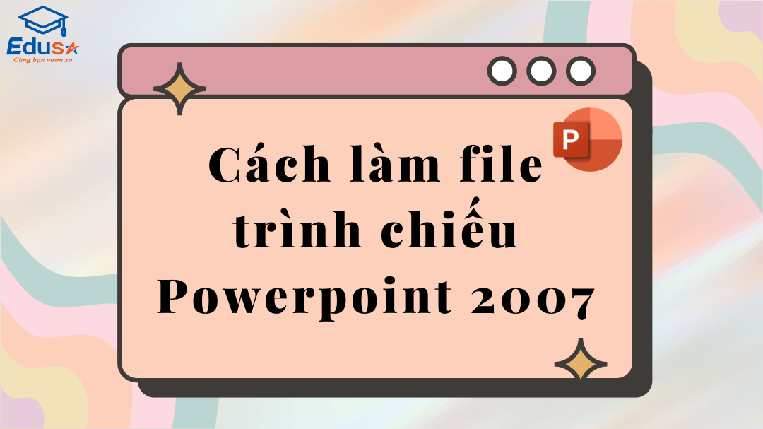 Cách làm file trình chiếu Powerpoint 2007