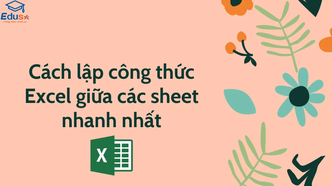 Cách lập công thức Excel giữa các sheet nhanh nhất