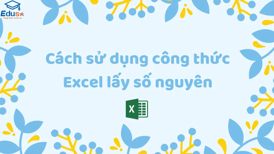 Cách sử dụng công thức Excel lấy số nguyên