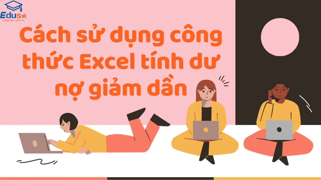 Cách sử dụng công thức Excel tính dư nợ giảm dần