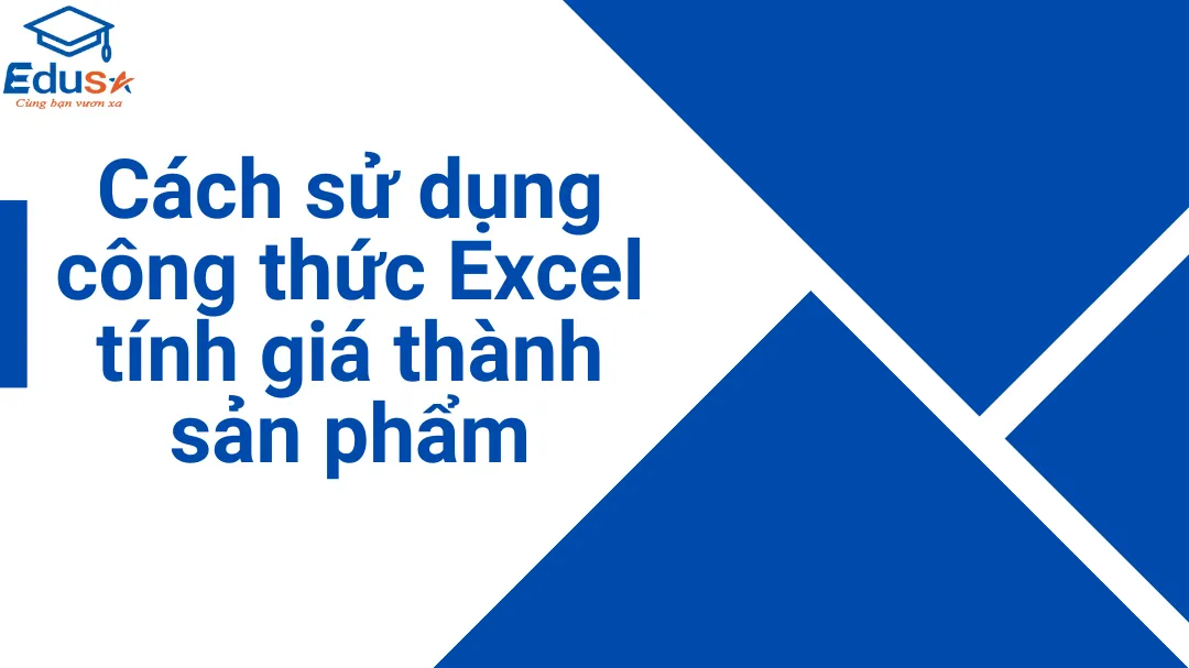 Cách sử dụng công thức Excel tính giá thành sản phẩm