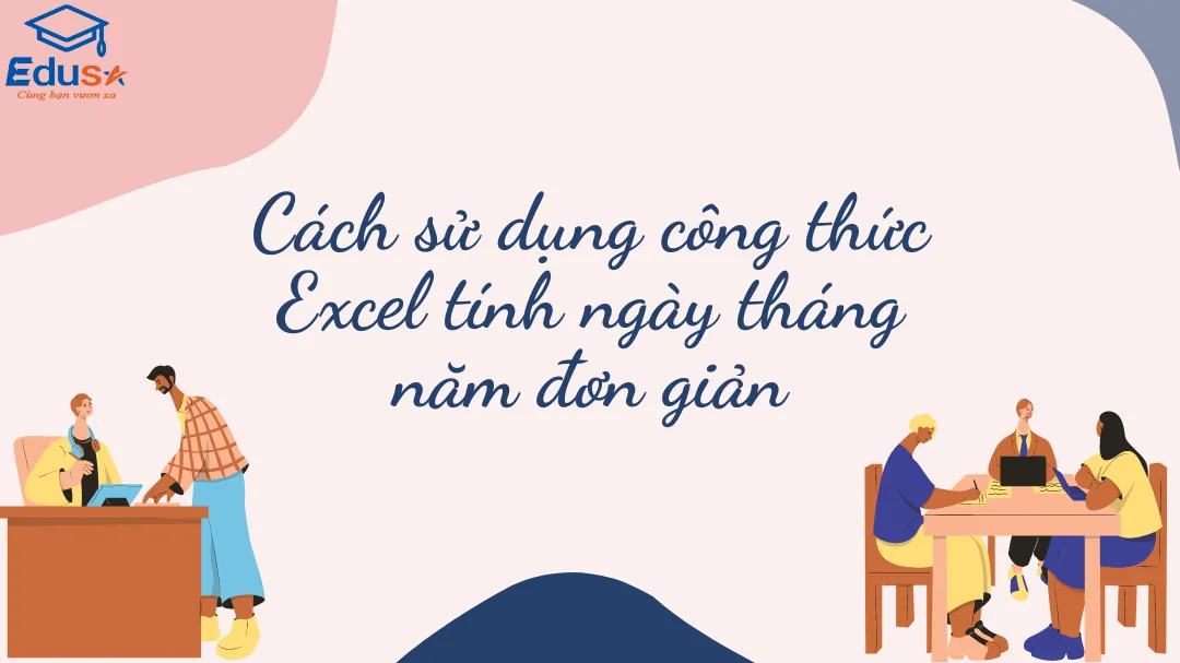 Cách sử dụng công thức Excel tính ngày tháng năm đơn giản