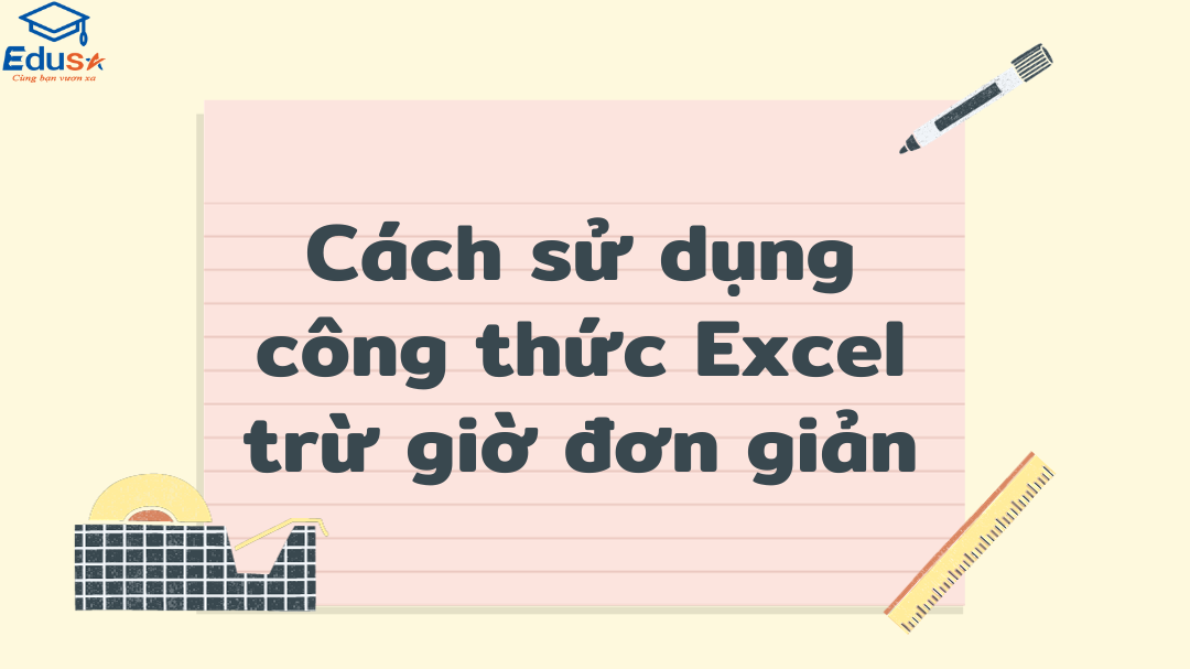 Cách sử dụng công thức Excel trừ giờ đơn giản
