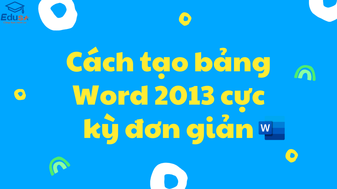 Cách tạo bảng Word 2013 cực kỳ đơn giản