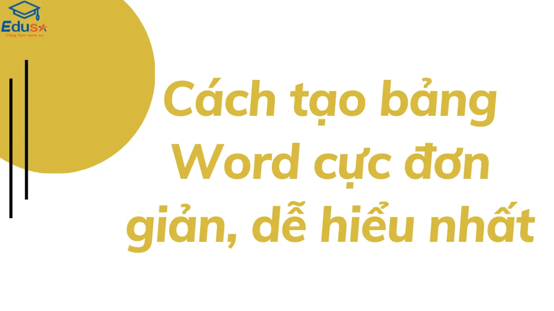 Cách tạo bảng Word cực đơn giản, dễ hiểu nhất