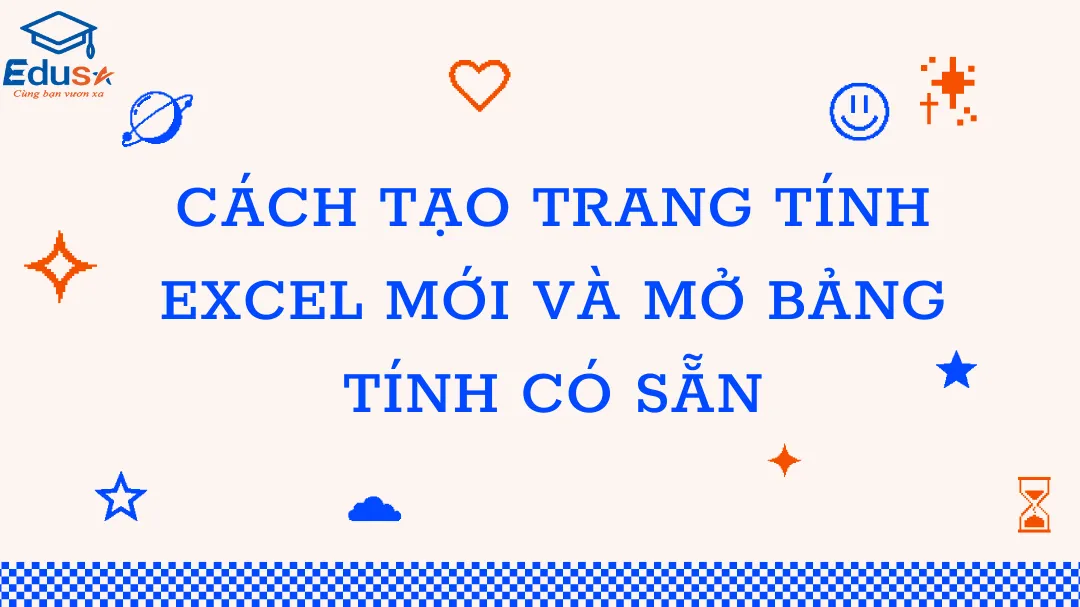 Cách tạo trang tính Excel mới và mở bảng tính có sẵn