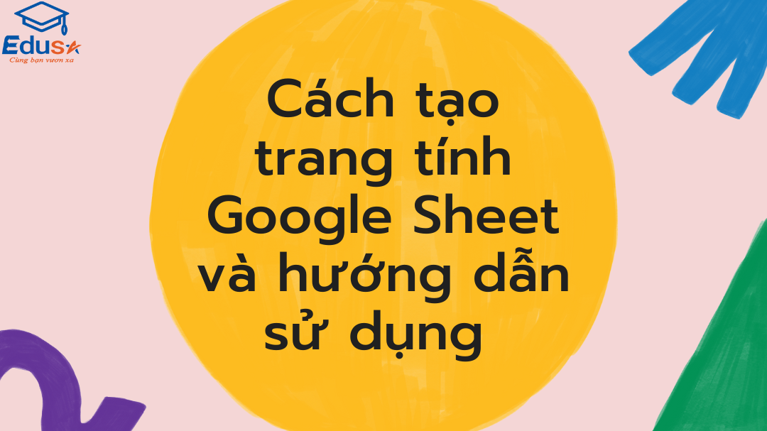 Cách tạo trang tính Google Sheet và hướng dẫn sử dụng 
