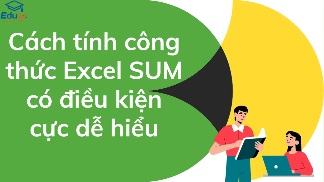 Cách tính công thức Excel SUM có điều kiện cực dễ hiểu
