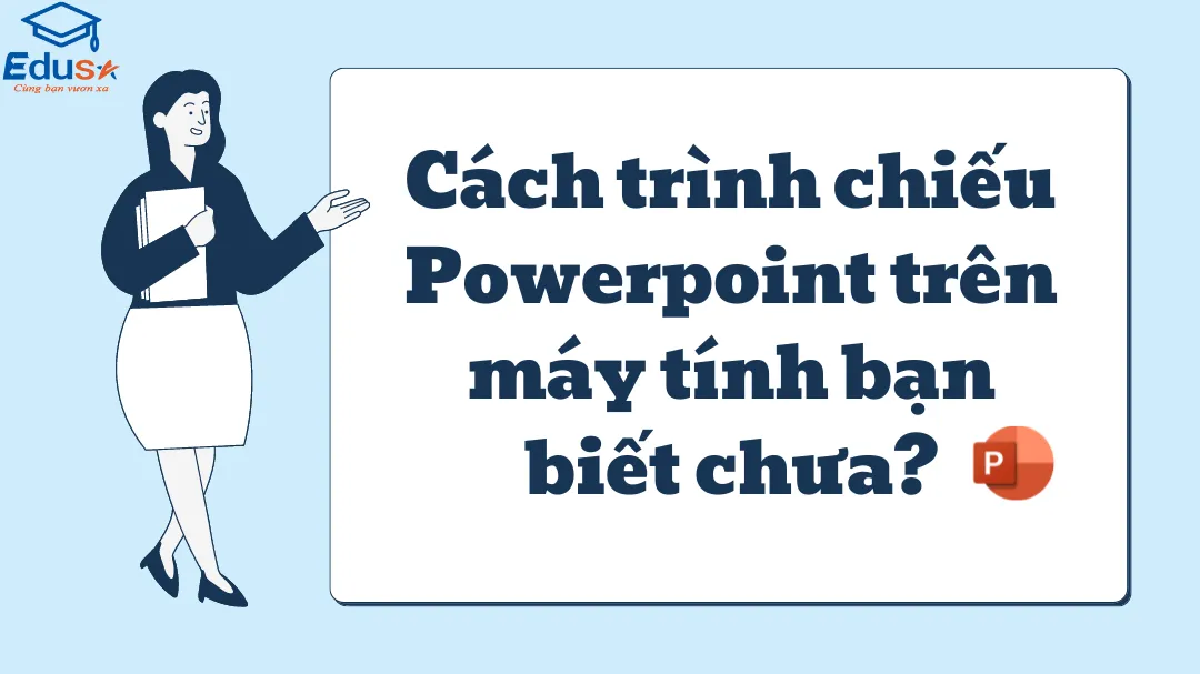 Cách trình chiếu Powerpoint trên máy tính bạn biết chưa?