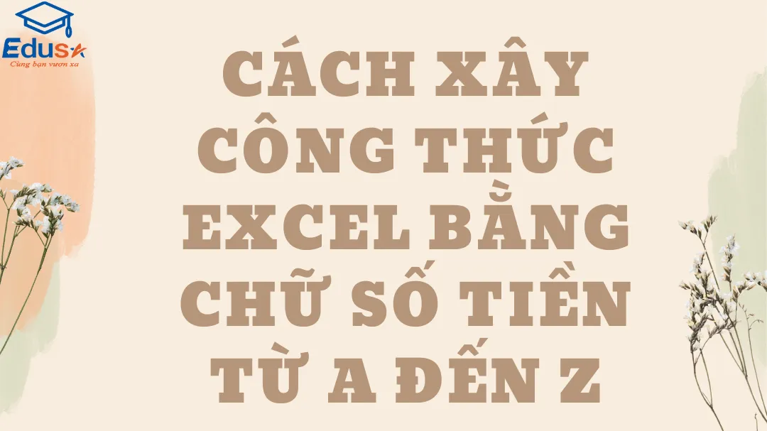 Cách xây công thức Excel bằng chữ số tiền từ A đến Z