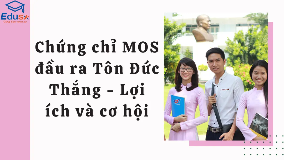 Chứng chỉ MOS đầu ra Tôn Đức Thắng - Lợi ích và cơ hội
