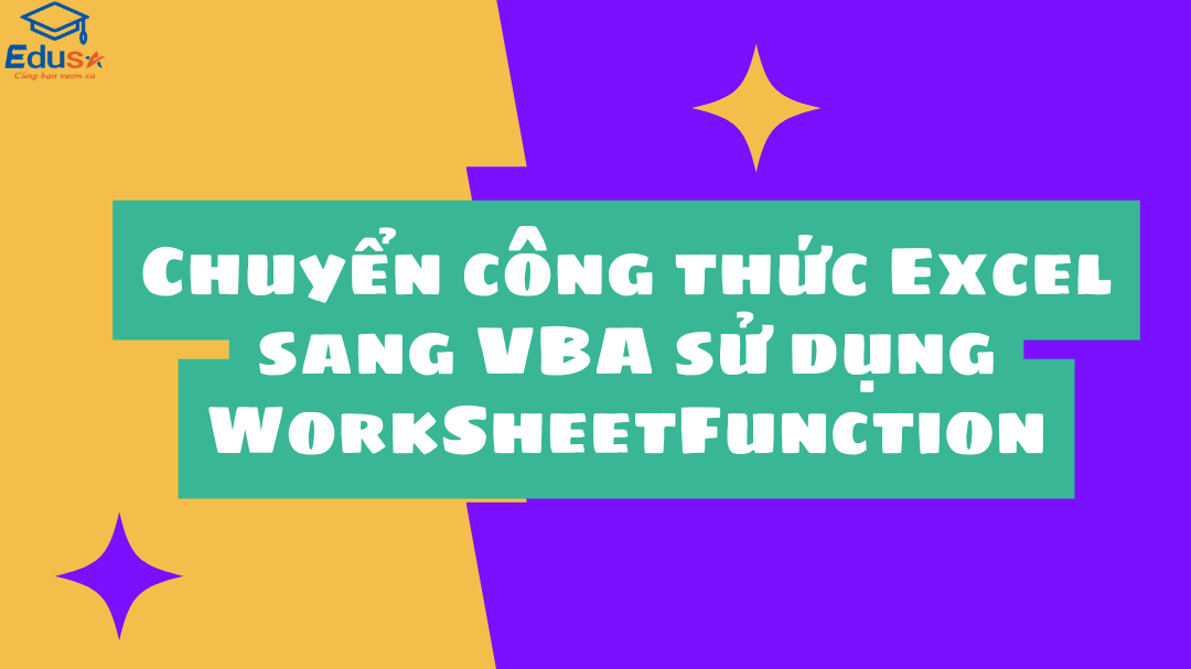 Chuyển công thức Excel sang VBA sử dụng WorkSheetFunction