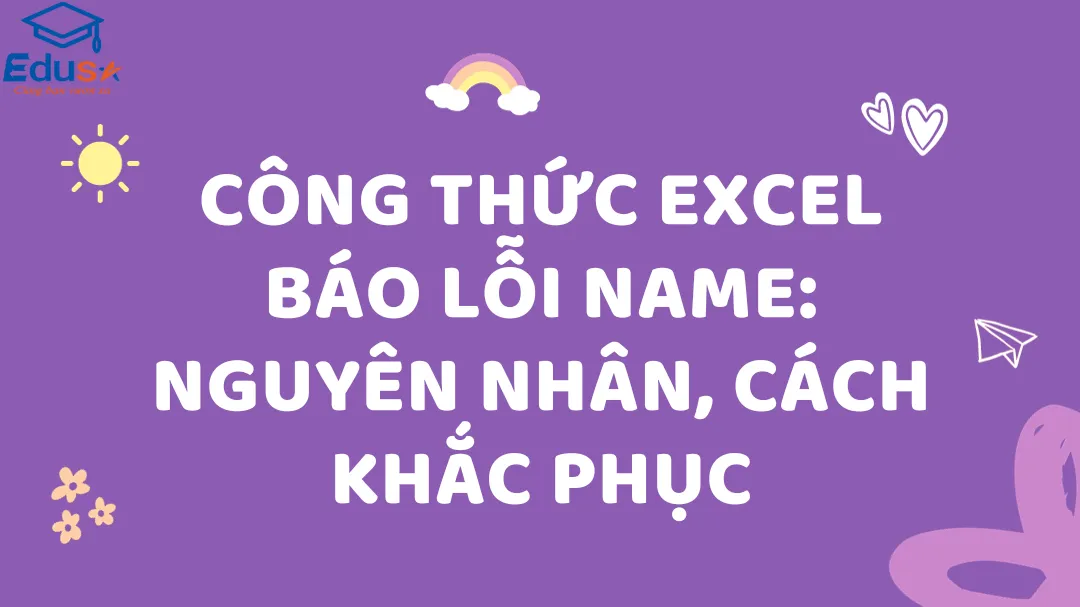 Công thức Excel báo lỗi NAME: Nguyên nhân, cách khắc phục