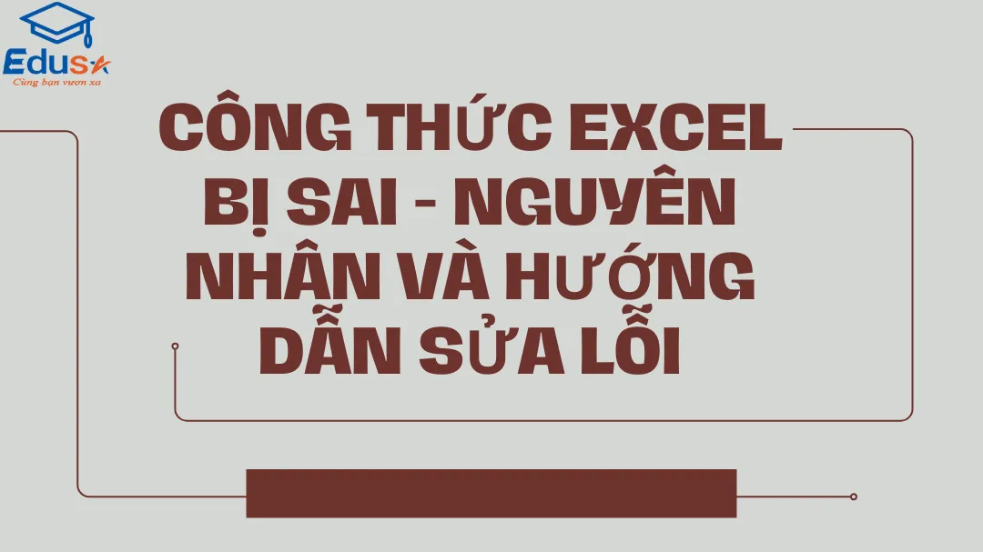 Công thức Excel bị sai - Nguyên nhân và hướng dẫn sửa lỗi