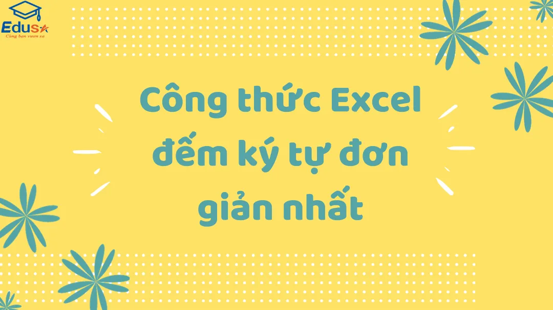 Công thức Excel đếm ký tự đơn giản nhất