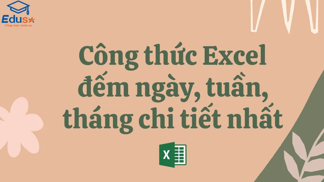 Công thức Excel đếm ngày, tuần, tháng chi tiết nhất