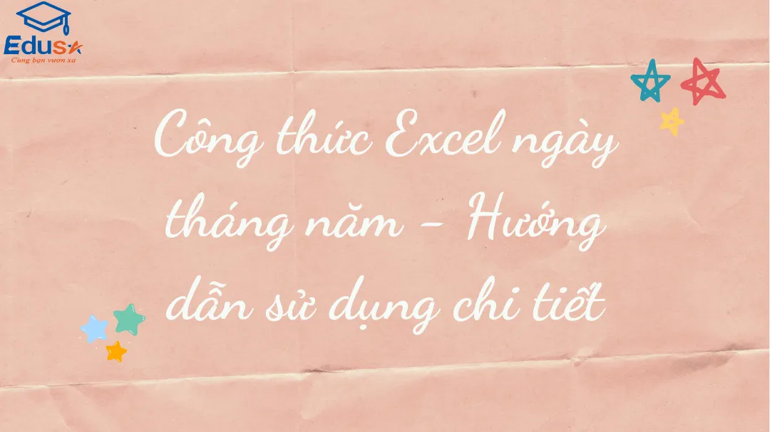 Công thức Excel ngày tháng năm - Hướng dẫn sử dụng chi tiết