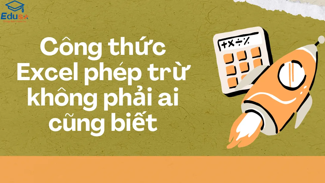 Công thức Excel phép trừ không phải ai cũng biết