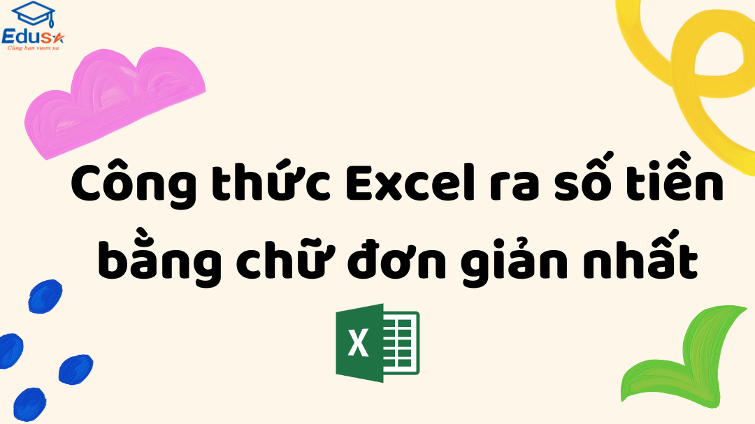 Công thức Excel ra số tiền bằng chữ đơn giản nhất