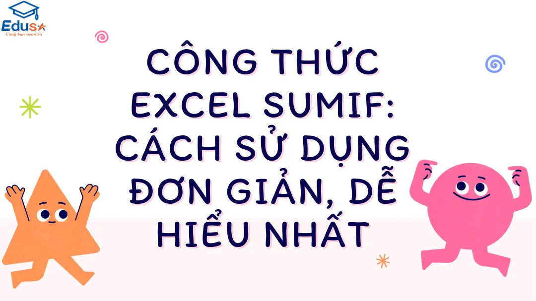 Công thức Excel SUMIF: Cách sử dụng đơn giản, dễ hiểu nhất