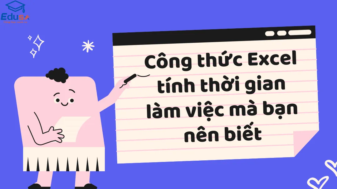 Công thức Excel tính thời gian làm việc mà bạn nên biết