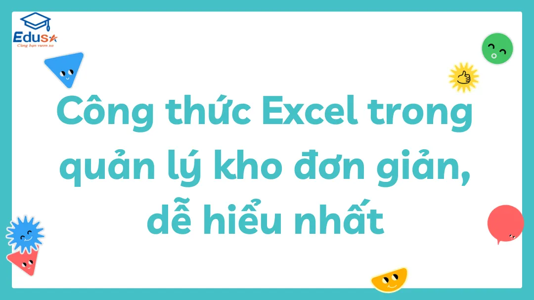 Công thức Excel trong quản lý kho đơn giản, dễ hiểu nhất