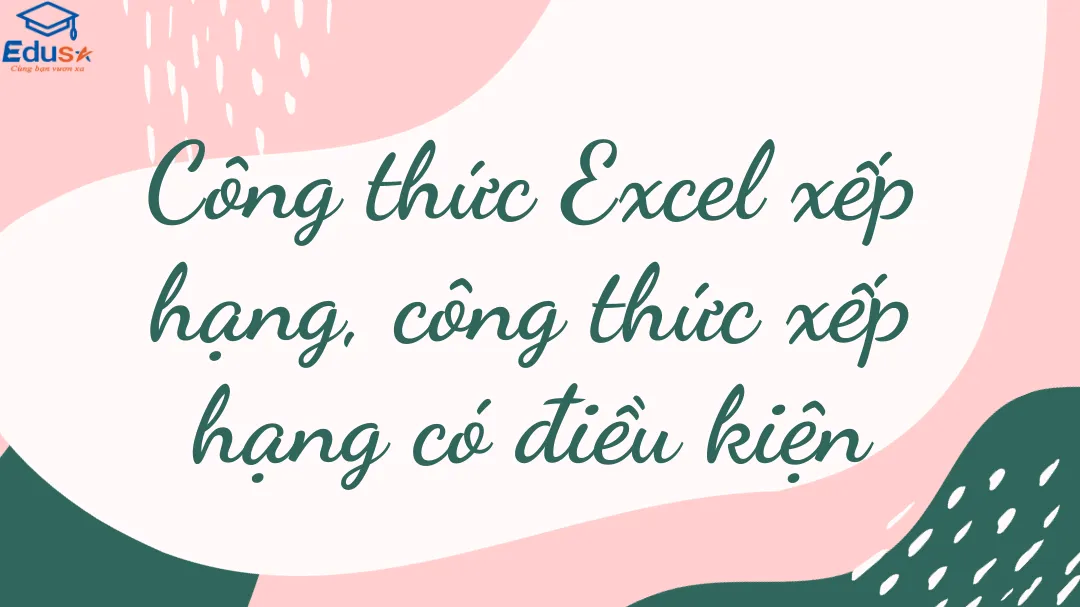 Công thức Excel xếp hạng, công thức xếp hạng có điều kiện