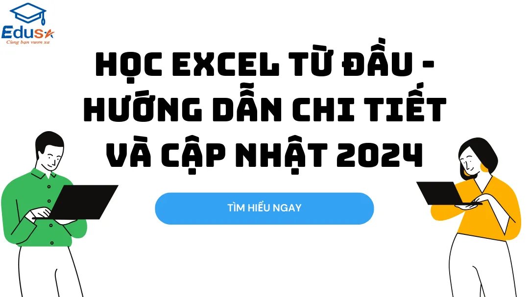 Học Excel từ đầu - Hướng dẫn chi tiết và cập nhật 2024