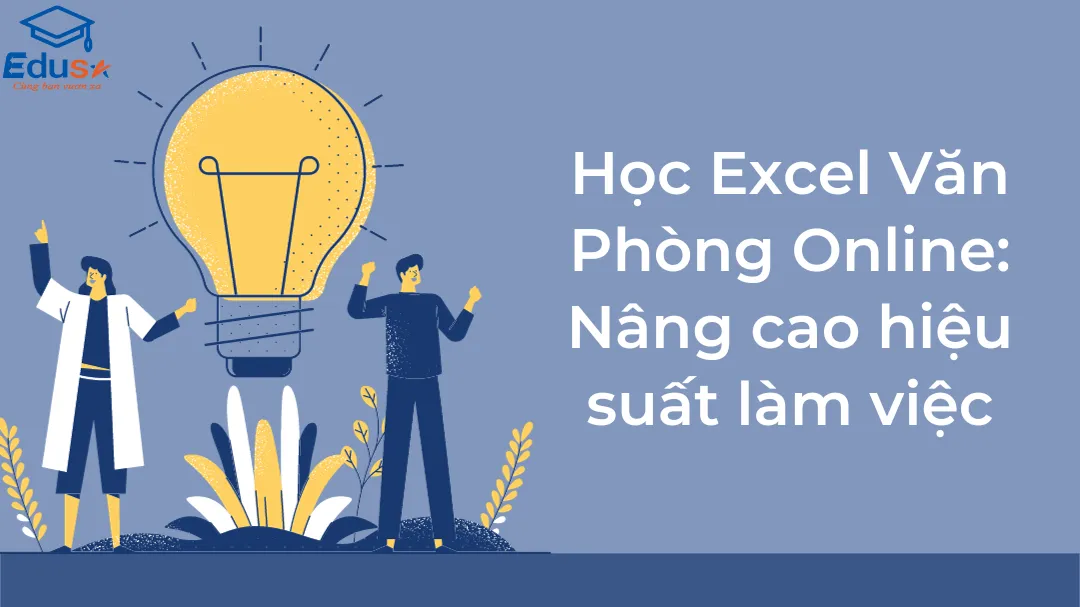 Học Excel Văn Phòng Online: Nâng cao hiệu suất làm việc