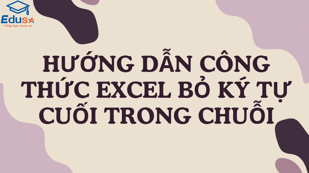 Hướng dẫn công thức Excel bỏ ký tự cuối trong chuỗi