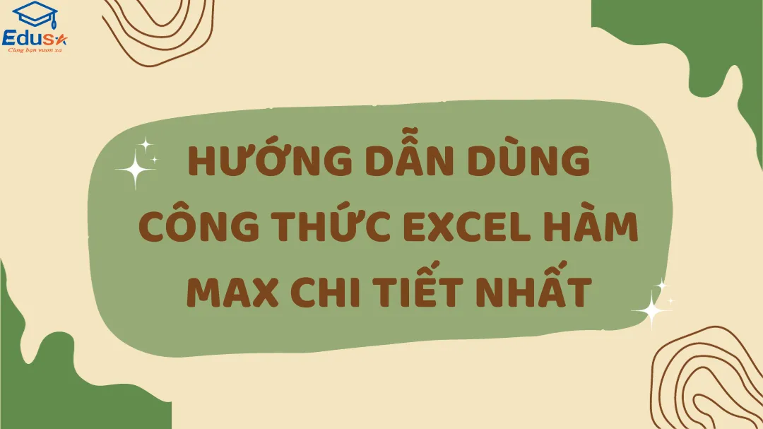 Hướng dẫn dùng công thức Excel hàm MAX chi tiết nhất