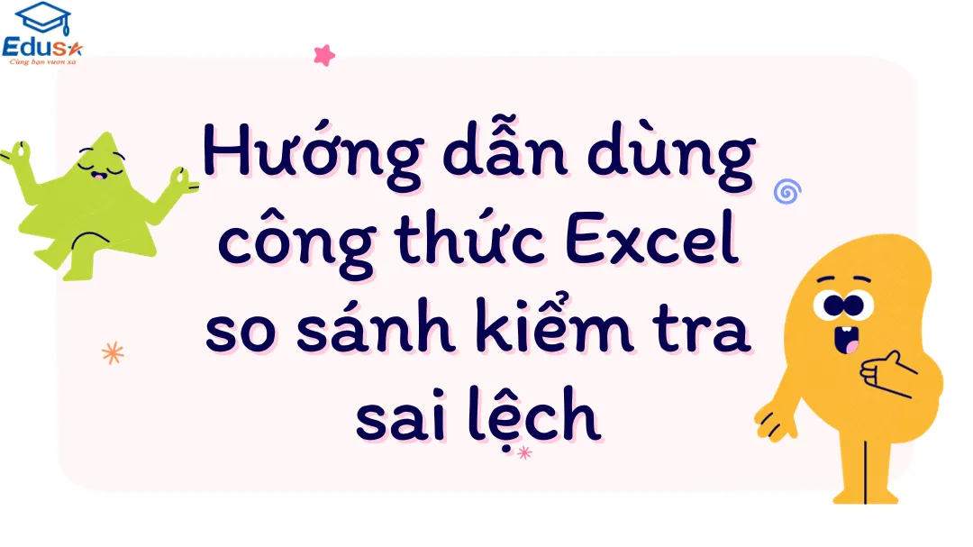 Hướng dẫn dùng công thức Excel so sánh kiểm tra sai lệch