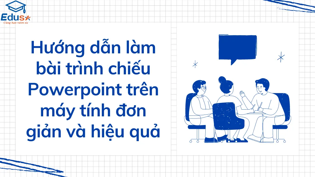 Hướng dẫn làm bài trình chiếu Powerpoint trên máy tính đơn giản và hiệu quả