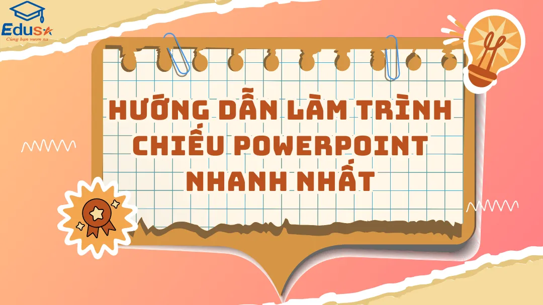 Hướng dẫn làm trình chiếu Powerpoint nhanh nhất