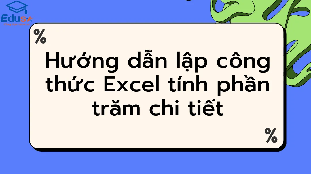 Hướng dẫn lập công thức Excel tính phần trăm chi tiết