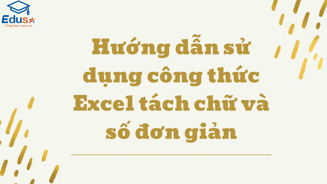 Hướng dẫn sử dụng công thức Excel tách chữ và số đơn giản