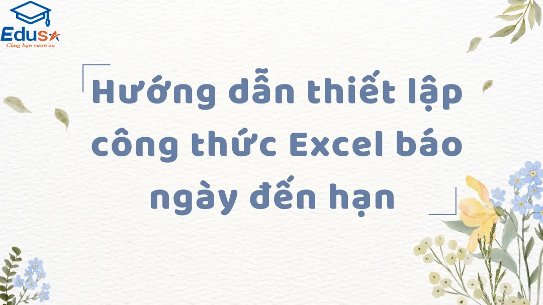 Hướng dẫn thiết lập công thức Excel báo ngày đến hạn 